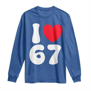 I Love 67 Long Sleeve Shirt 67th Birthday Six Seven Funny Gen Alpha Slang Saying TS10 Royal Blue Print Your Wear