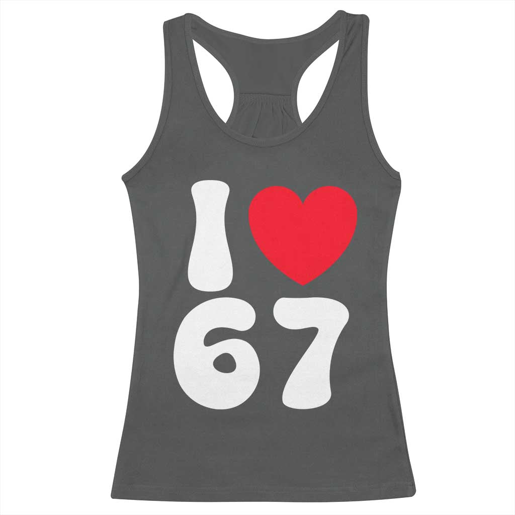 I Love 67 Racerback Tank Top 67th Birthday Six Seven Funny Gen Alpha Slang Saying TS10 Dark Heather Print Your Wear