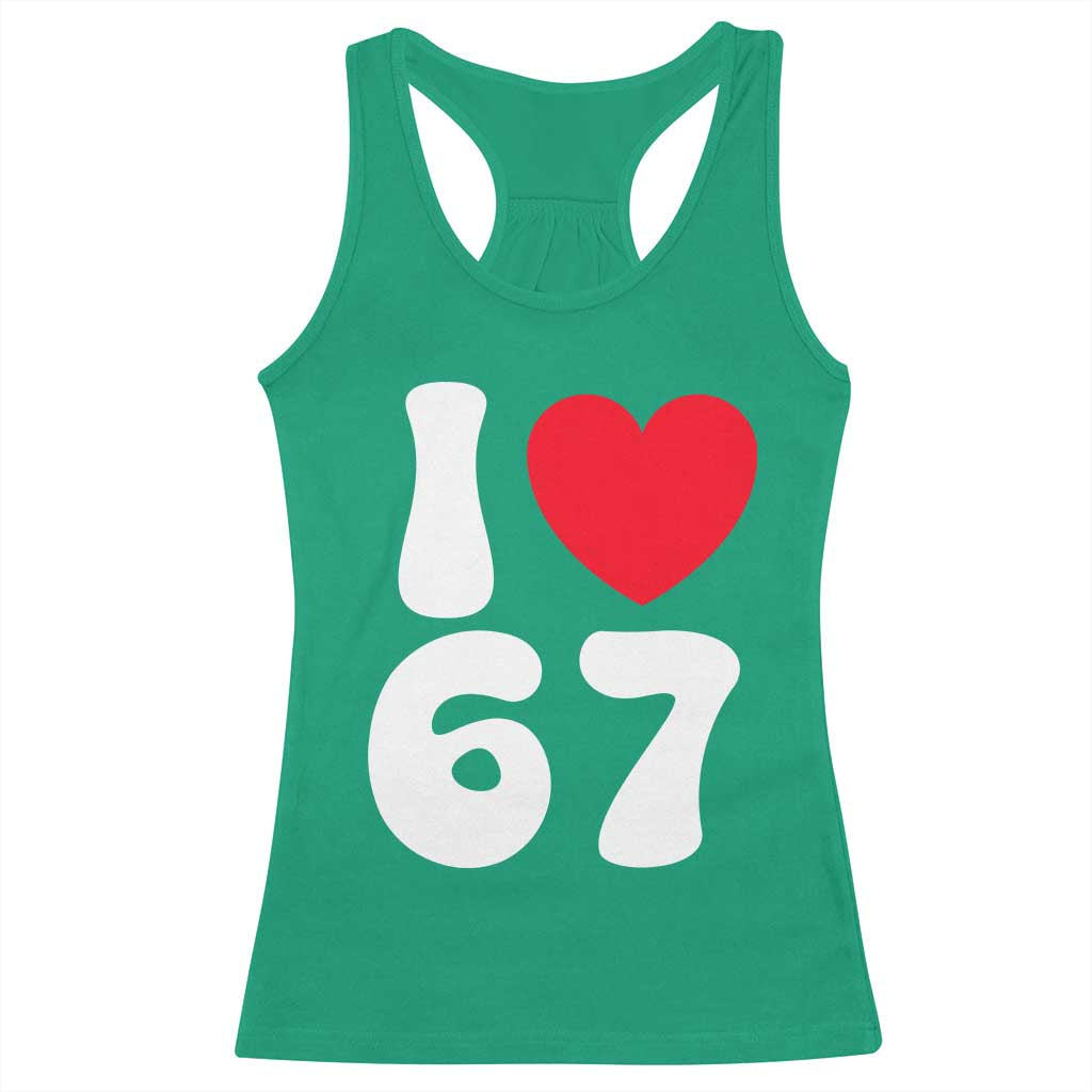 I Love 67 Racerback Tank Top 67th Birthday Six Seven Funny Gen Alpha Slang Saying TS10 Irish Green Print Your Wear