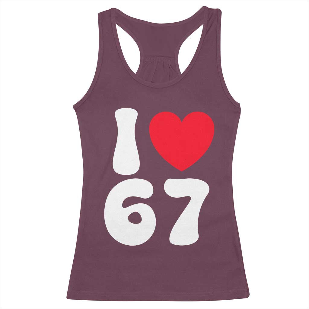 I Love 67 Racerback Tank Top 67th Birthday Six Seven Funny Gen Alpha Slang Saying TS10 Maroon Print Your Wear