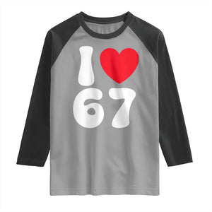 I Love 67 Raglan Shirt 67th Birthday Six Seven Funny Gen Alpha Slang Saying TS10 Sport Gray Black Print Your Wear