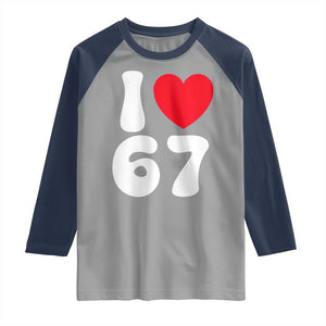 I Love 67 Raglan Shirt 67th Birthday Six Seven Funny Gen Alpha Slang Saying TS10 Sport Gray Navy Print Your Wear