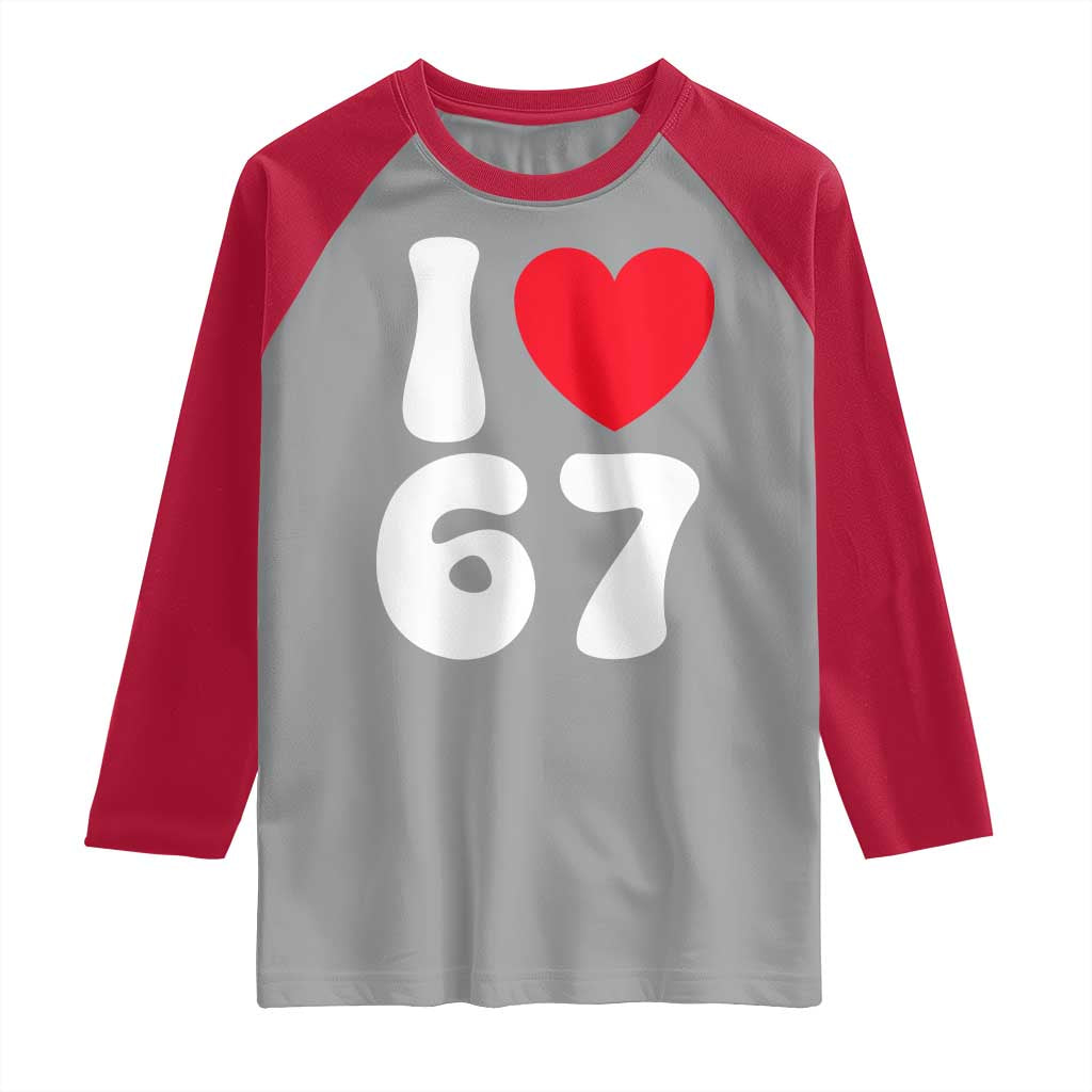 I Love 67 Raglan Shirt 67th Birthday Six Seven Funny Gen Alpha Slang Saying TS10 Sport Gray Red Print Your Wear