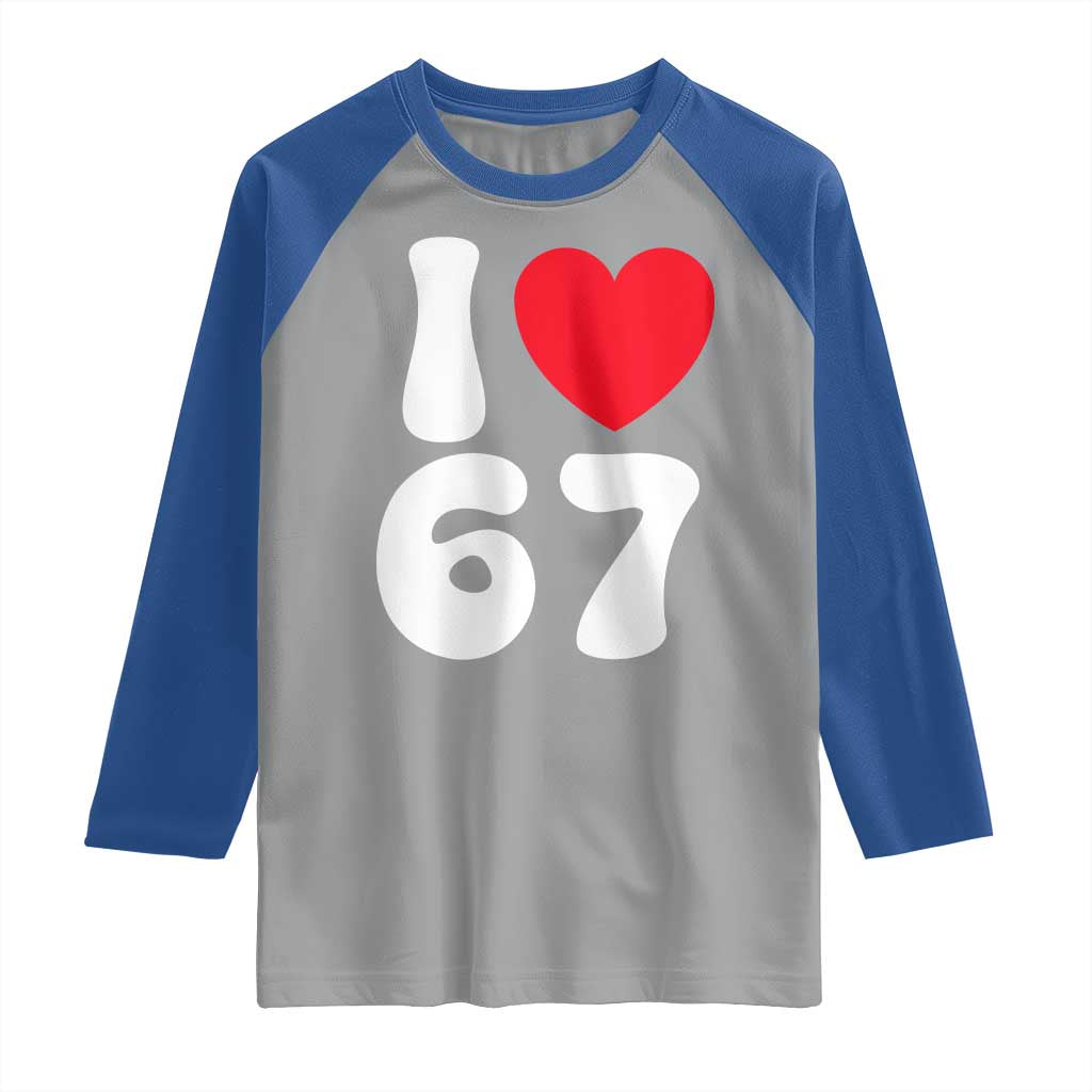 I Love 67 Raglan Shirt 67th Birthday Six Seven Funny Gen Alpha Slang Saying TS10 Sport Gray Royal Print Your Wear