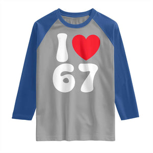 I Love 67 Raglan Shirt 67th Birthday Six Seven Funny Gen Alpha Slang Saying TS10 Sport Gray Royal Print Your Wear