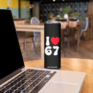 I Love 67 Skinny Tumbler 67th Birthday Six Seven Funny Gen Alpha Slang Saying TS10 Print Your Wear