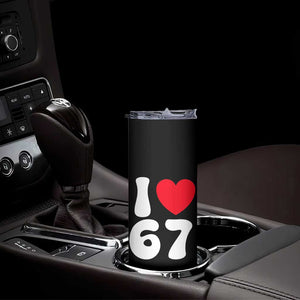 I Love 67 Skinny Tumbler 67th Birthday Six Seven Funny Gen Alpha Slang Saying TS10 Print Your Wear