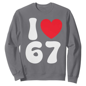 I Love 67 Sweatshirt 67th Birthday Six Seven Funny Gen Alpha Slang Saying TS10 Charcoal Print Your Wear