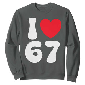 I Love 67 Sweatshirt 67th Birthday Six Seven Funny Gen Alpha Slang Saying TS10 Dark Heather Print Your Wear