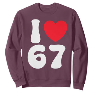 I Love 67 Sweatshirt 67th Birthday Six Seven Funny Gen Alpha Slang Saying TS10 Maroon Print Your Wear