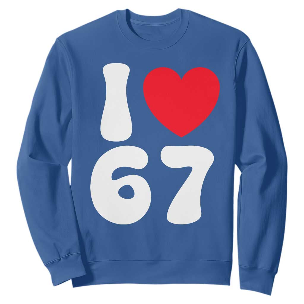 I Love 67 Sweatshirt 67th Birthday Six Seven Funny Gen Alpha Slang Saying TS10 Royal Blue Print Your Wear