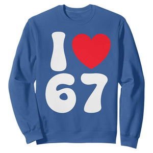 I Love 67 Sweatshirt 67th Birthday Six Seven Funny Gen Alpha Slang Saying TS10 Royal Blue Print Your Wear