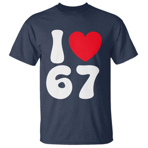I Love 67 T Shirt 67th Birthday Six Seven Funny Gen Alpha Slang Saying TS10 Navy Print Your Wear