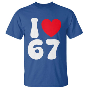I Love 67 T Shirt 67th Birthday Six Seven Funny Gen Alpha Slang Saying TS10 Royal Blue Print Your Wear