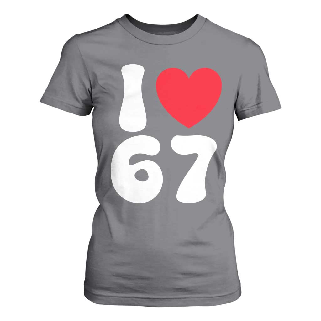 I Love 67 T Shirt For Women 67th Birthday Six Seven Funny Gen Alpha Slang Saying TS10 Charcoal Print Your Wear
