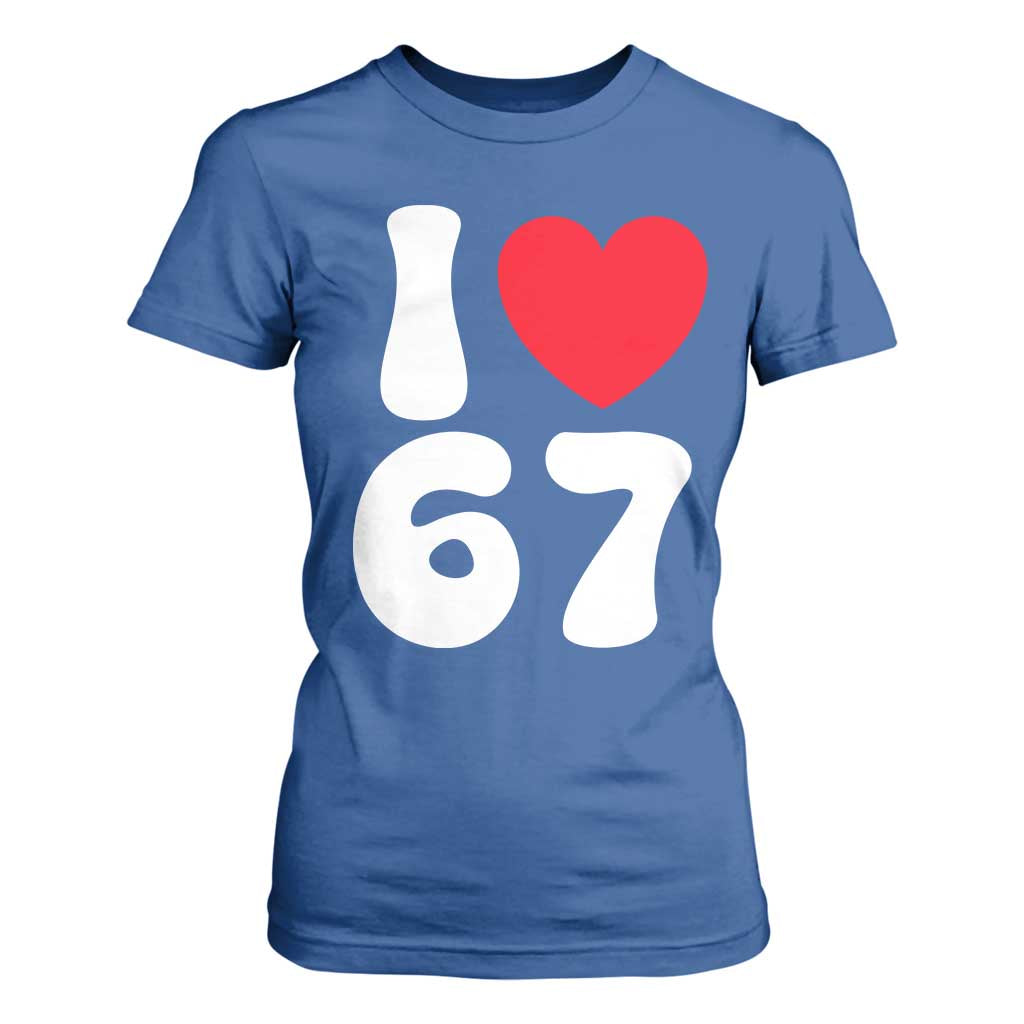 I Love 67 T Shirt For Women 67th Birthday Six Seven Funny Gen Alpha Slang Saying TS10 Royal Blue Print Your Wear