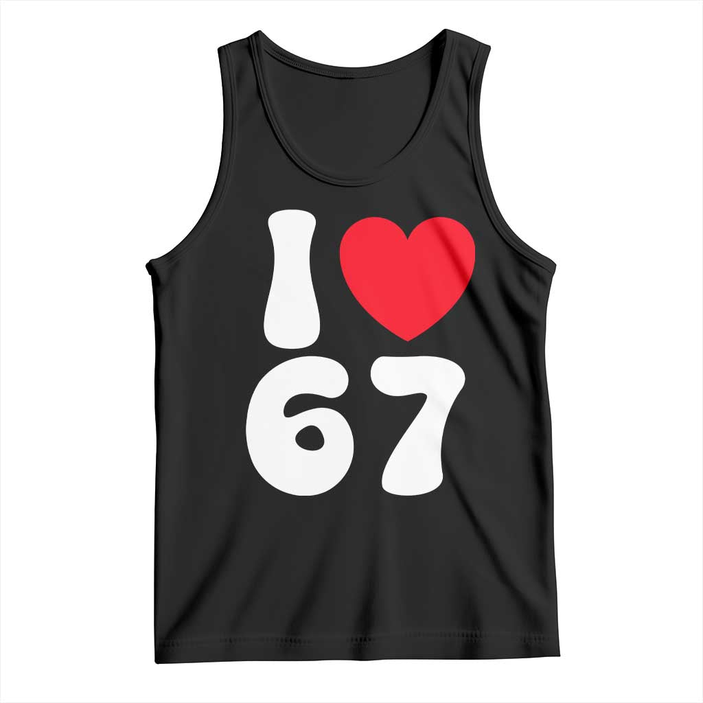 I Love 67 Tank Top 67th Birthday Six Seven Funny Gen Alpha Slang Saying TS10 Black Print Your Wear