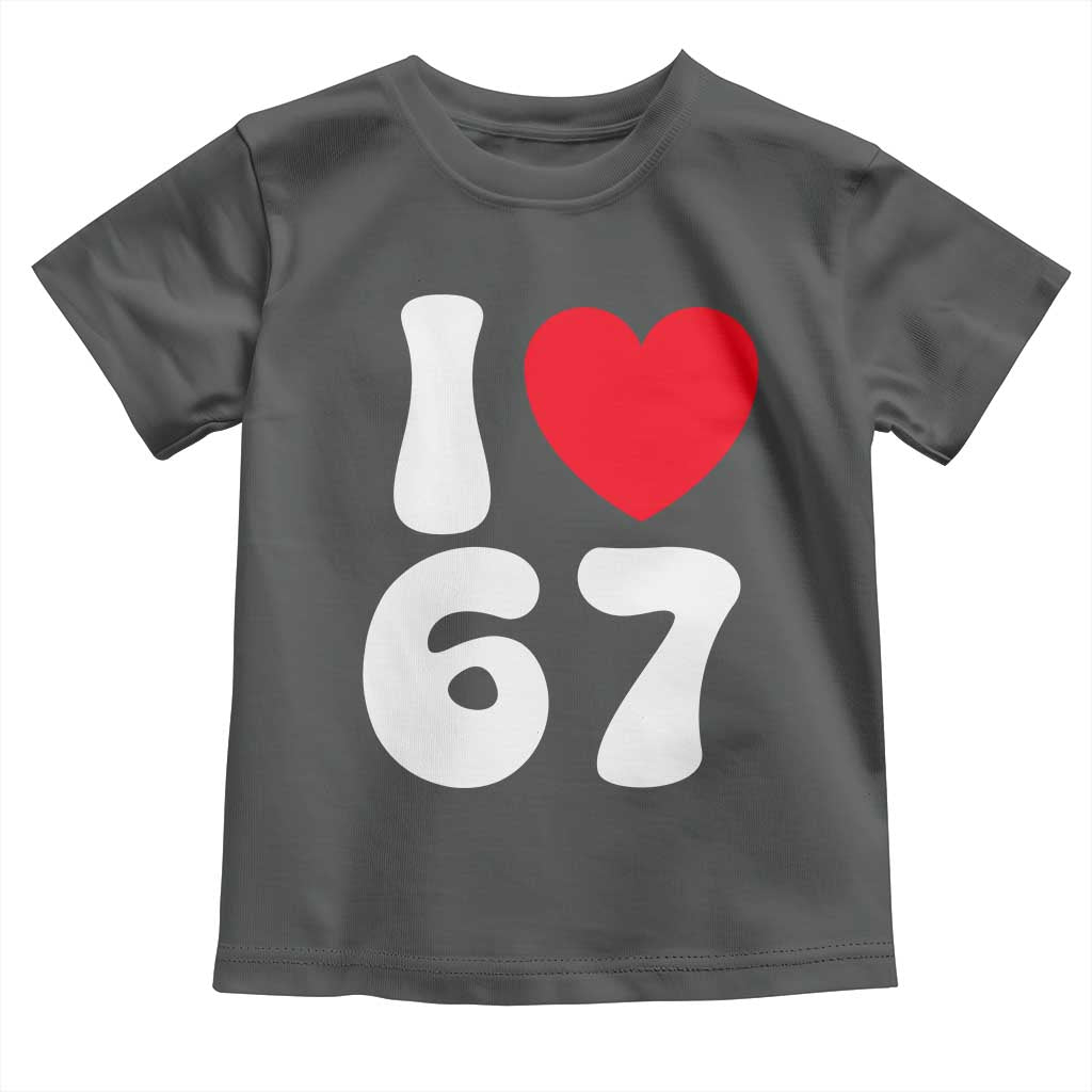 I Love 67 Toddler T Shirt 67th Birthday Six Seven Funny Gen Alpha Slang Saying TS10 Dark Heather Print Your Wear