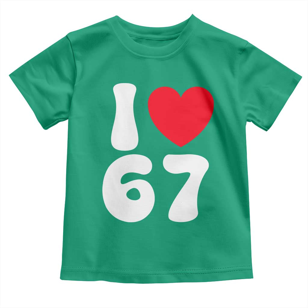 I Love 67 Toddler T Shirt 67th Birthday Six Seven Funny Gen Alpha Slang Saying TS10 Irish Green Print Your Wear