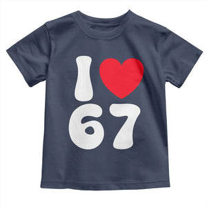 I Love 67 Toddler T Shirt 67th Birthday Six Seven Funny Gen Alpha Slang Saying TS10 Navy Print Your Wear