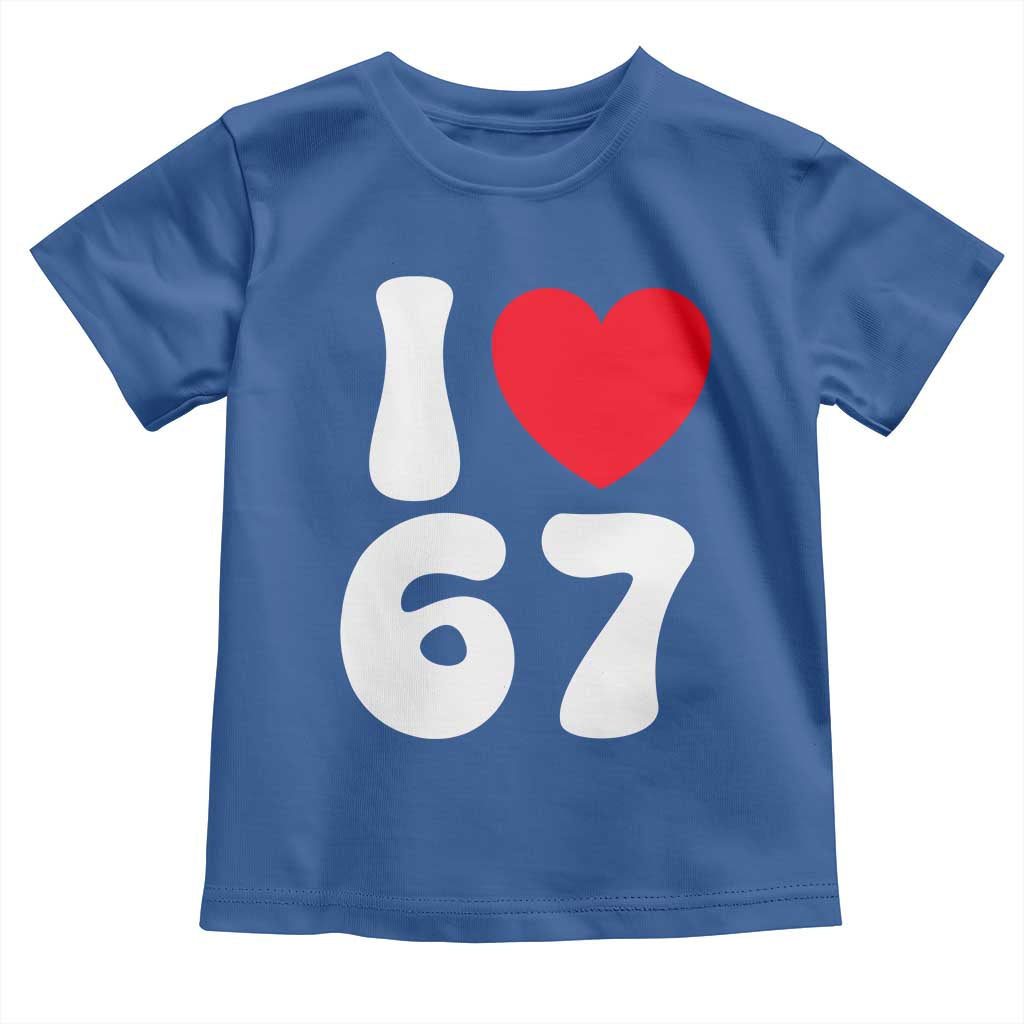 I Love 67 Toddler T Shirt 67th Birthday Six Seven Funny Gen Alpha Slang Saying TS10 Royal Blue Print Your Wear