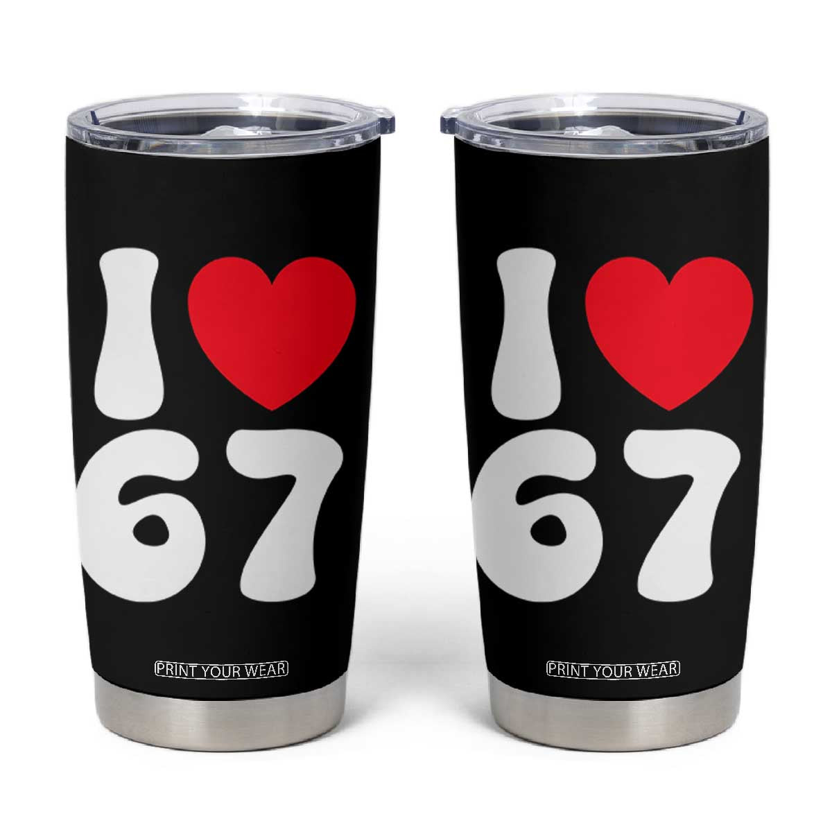 I Love 67 Tumbler Cup 67th Birthday Six Seven Funny Gen Alpha Slang Saying TS10 Black Print Your Wear