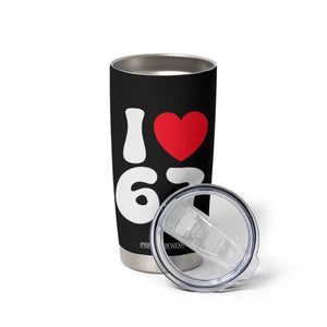 I Love 67 Tumbler Cup 67th Birthday Six Seven Funny Gen Alpha Slang Saying TS10 Print Your Wear