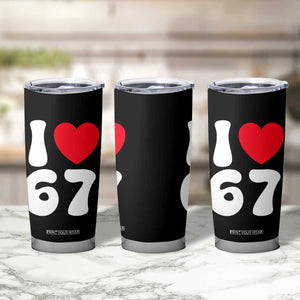 I Love 67 Tumbler Cup 67th Birthday Six Seven Funny Gen Alpha Slang Saying TS10 Print Your Wear