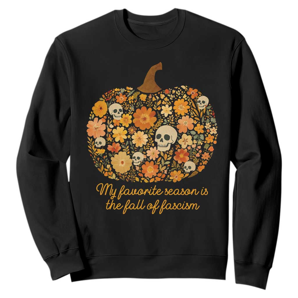 My Favorite Season is the Fall of Fascism Sweatshirt Social Justice Halloween Activist TS10 Black Print Your Wear