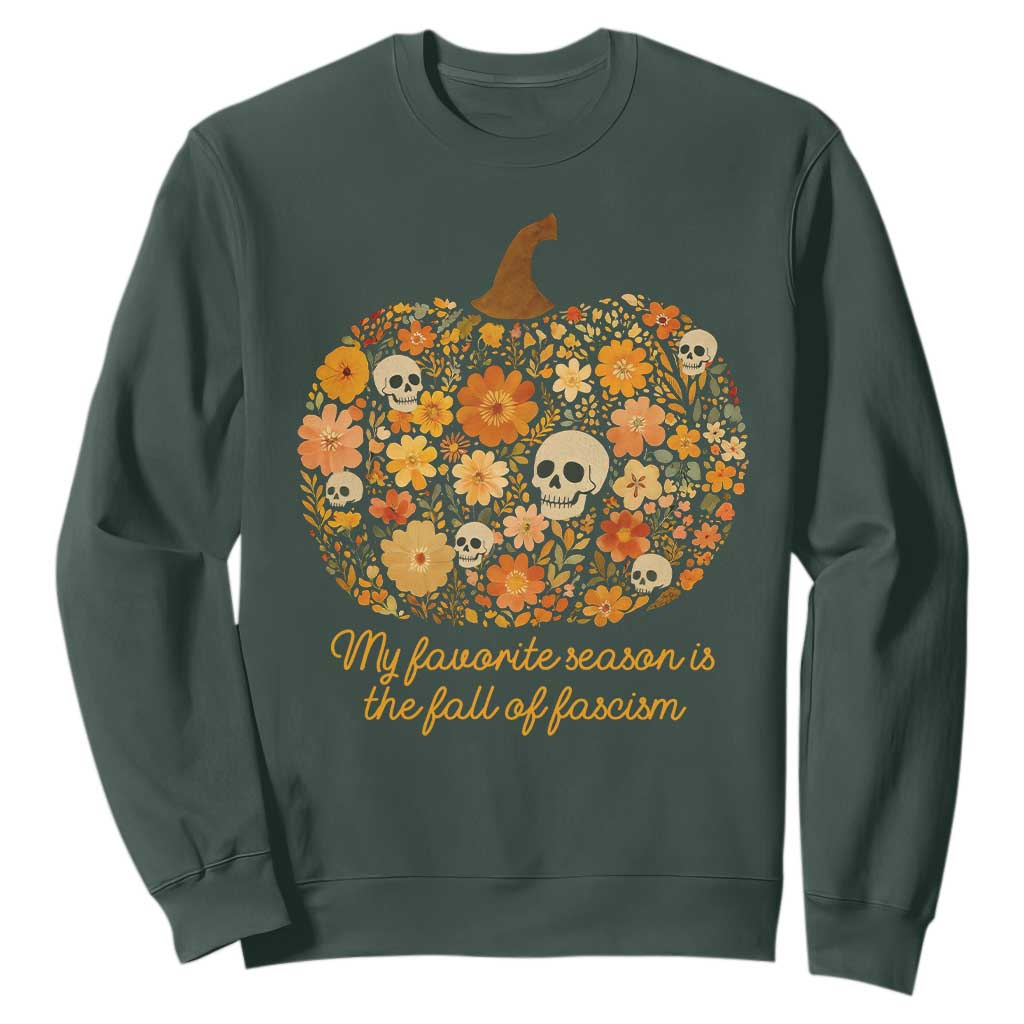 My Favorite Season is the Fall of Fascism Sweatshirt Social Justice Halloween Activist TS10 Dark Forest Green Print Your Wear