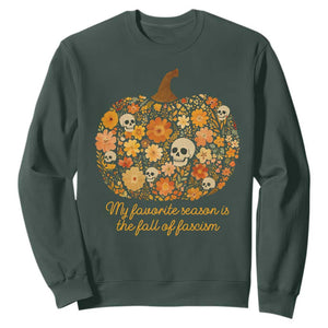 My Favorite Season is the Fall of Fascism Sweatshirt Social Justice Halloween Activist TS10 Dark Forest Green Print Your Wear
