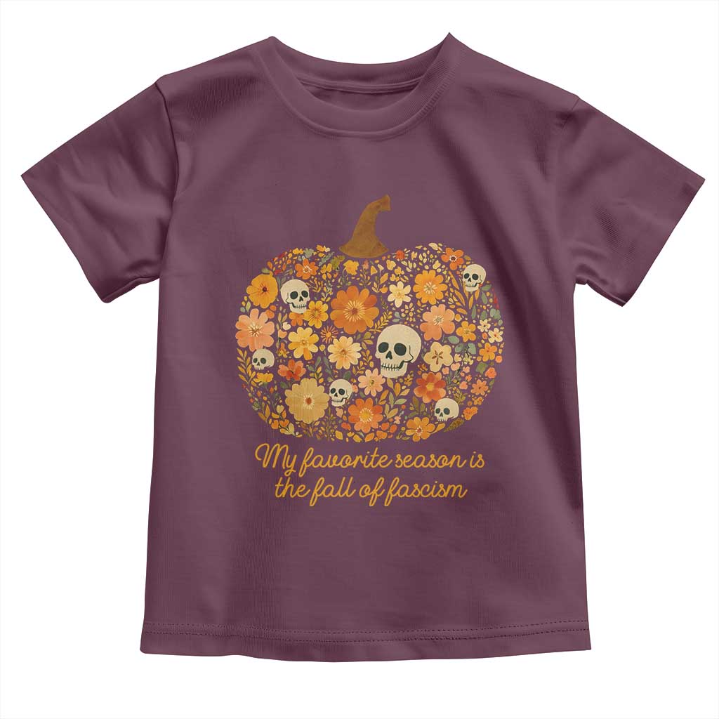 My Favorite Season is the Fall of Fascism Toddler T Shirt Social Justice Halloween Activist TS10 Maroon Print Your Wear