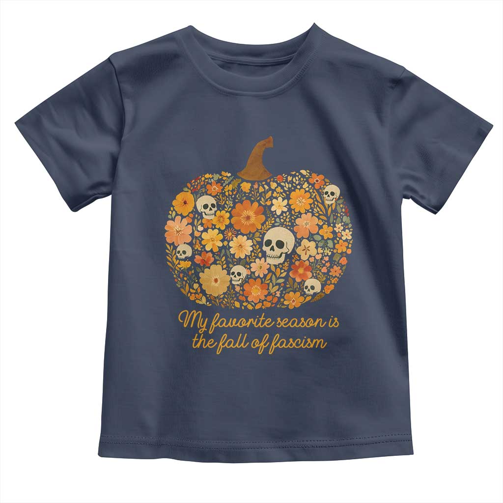 My Favorite Season is the Fall of Fascism Toddler T Shirt Social Justice Halloween Activist TS10 Navy Print Your Wear