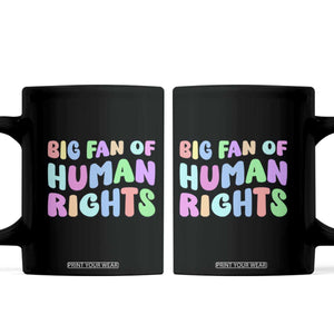 Big Fan Of Human Rights Coffee Mug Social Justice Equality Activist TS10 Black Print Your Wear