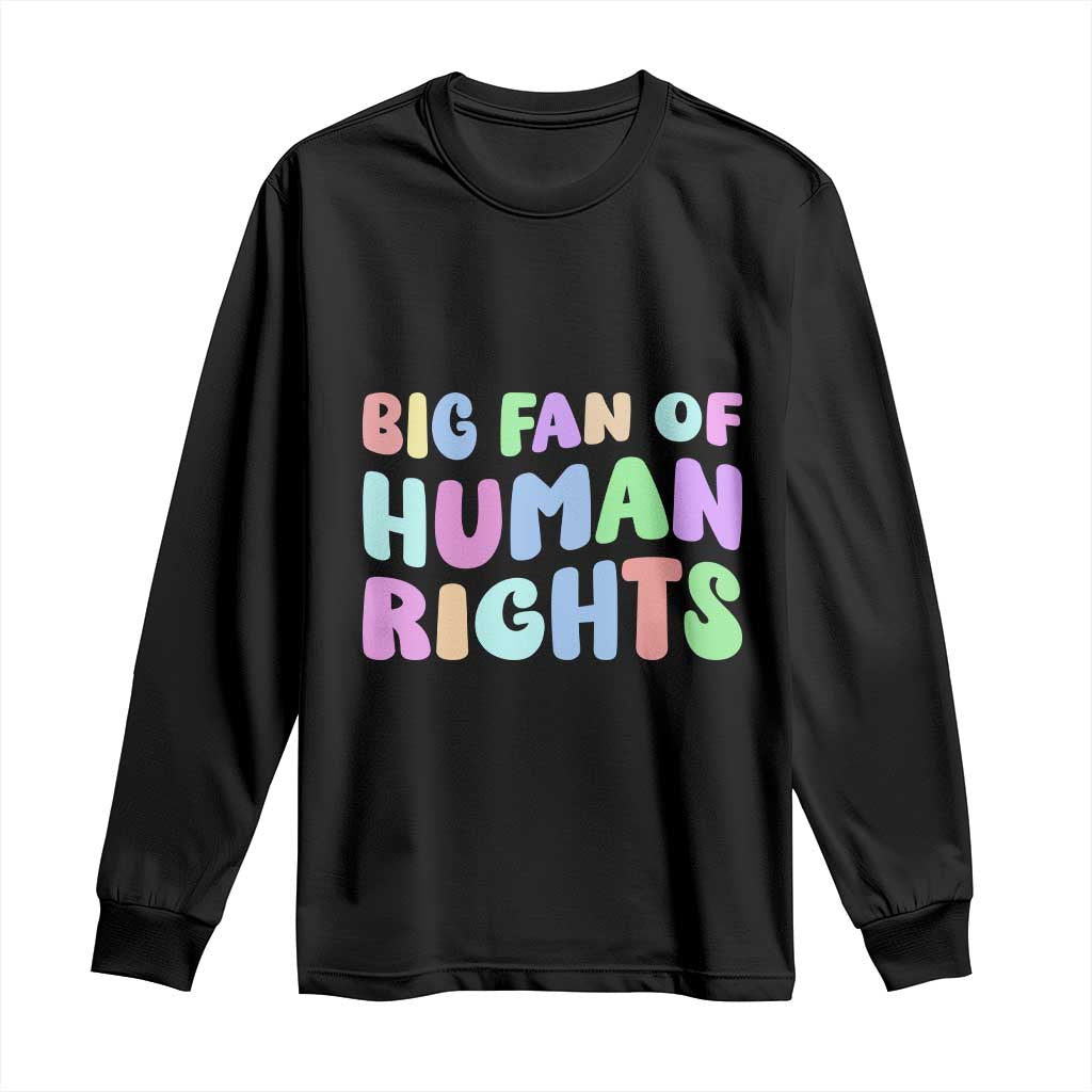 Big Fan Of Human Rights Long Sleeve Shirt Social Justice Equality Activist TS10 Black Print Your Wear