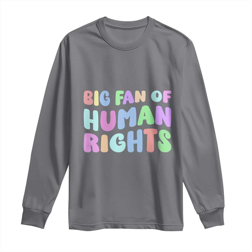 Big Fan Of Human Rights Long Sleeve Shirt Social Justice Equality Activist TS10 Charcoal Print Your Wear
