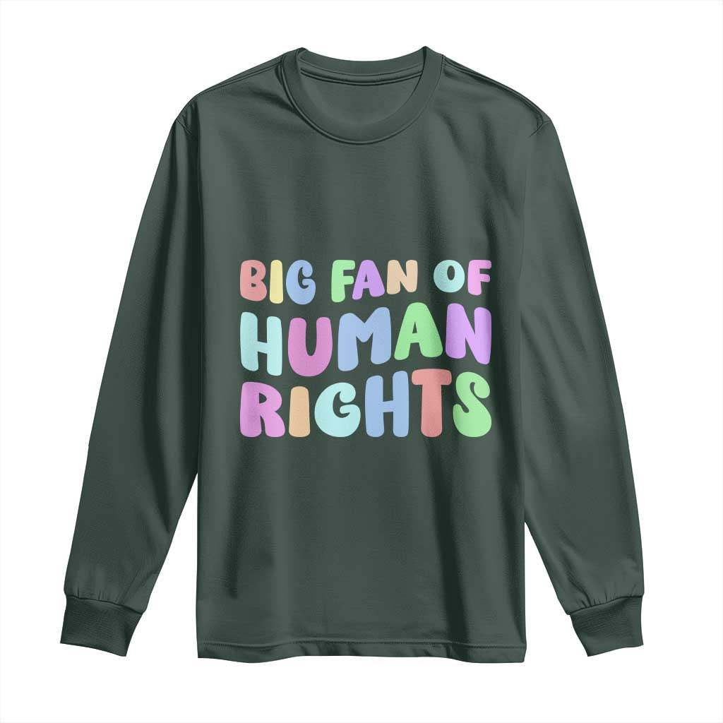 Big Fan Of Human Rights Long Sleeve Shirt Social Justice Equality Activist TS10 Dark Forest Green Print Your Wear