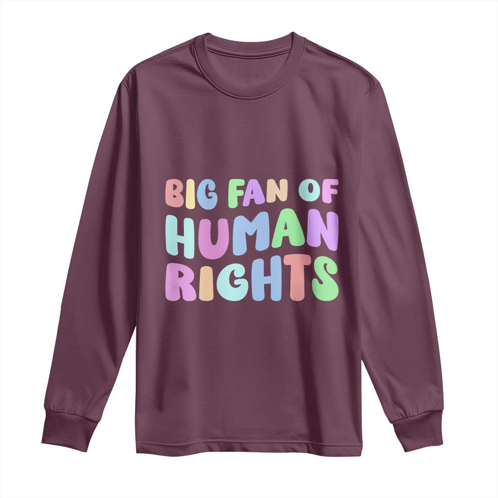 Big Fan Of Human Rights Long Sleeve Shirt Social Justice Equality Activist TS10 Maroon Print Your Wear