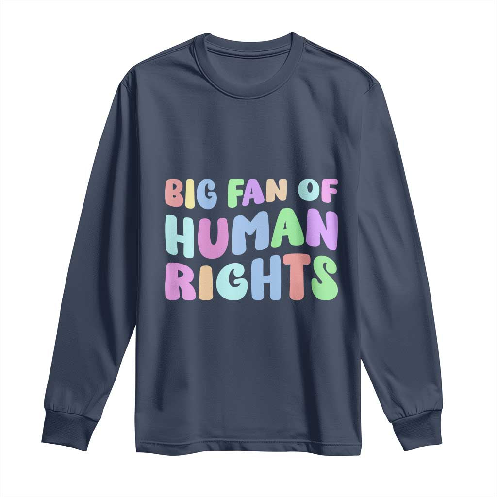 Big Fan Of Human Rights Long Sleeve Shirt Social Justice Equality Activist TS10 Navy Print Your Wear