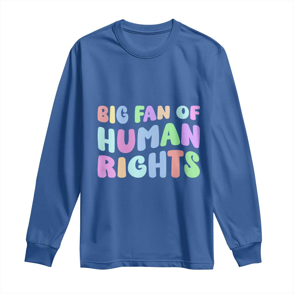 Big Fan Of Human Rights Long Sleeve Shirt Social Justice Equality Activist TS10 Royal Blue Print Your Wear