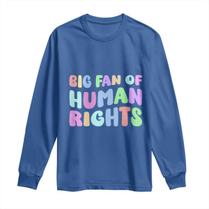 Big Fan Of Human Rights Long Sleeve Shirt Social Justice Equality Activist TS10 Royal Blue Print Your Wear
