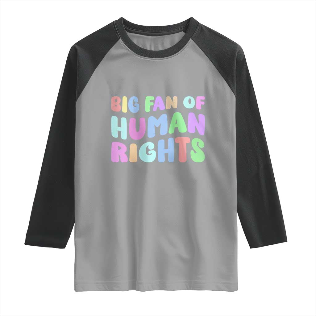Big Fan Of Human Rights Raglan Shirt Social Justice Equality Activist TS10 Sport Gray Black Print Your Wear