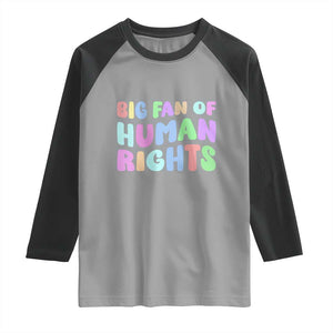 Big Fan Of Human Rights Raglan Shirt Social Justice Equality Activist TS10 Sport Gray Black Print Your Wear