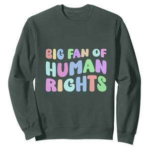 Big Fan Of Human Rights Sweatshirt Social Justice Equality Activist TS10 Dark Forest Green Print Your Wear