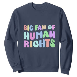Big Fan Of Human Rights Sweatshirt Social Justice Equality Activist TS10 Navy Print Your Wear