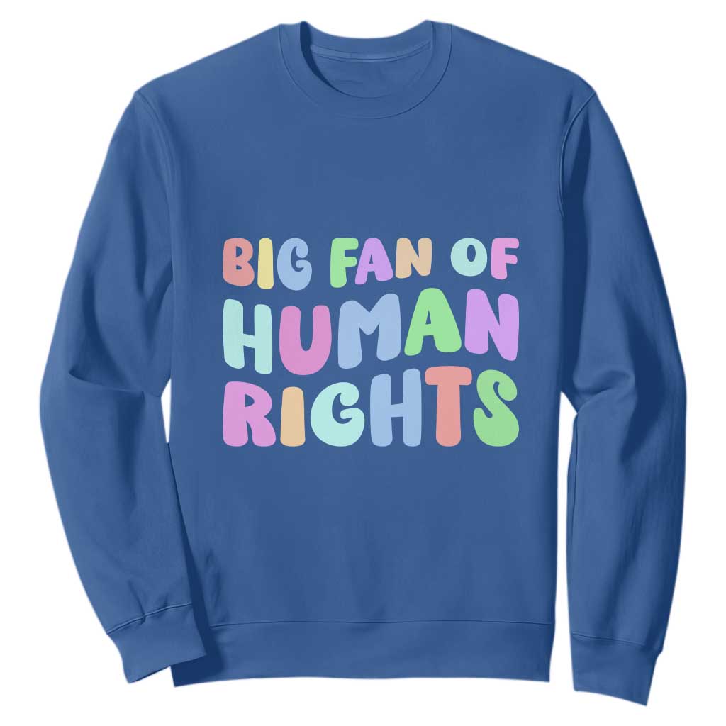 Big Fan Of Human Rights Sweatshirt Social Justice Equality Activist TS10 Royal Blue Print Your Wear