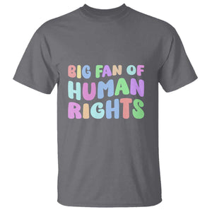 Big Fan Of Human Rights T Shirt Social Justice Equality Activist TS10 Charcoal Print Your Wear