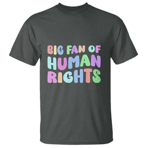 Big Fan Of Human Rights T Shirt Social Justice Equality Activist TS10 Dark Heather Print Your Wear