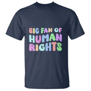 Big Fan Of Human Rights T Shirt Social Justice Equality Activist TS10 Navy Print Your Wear
