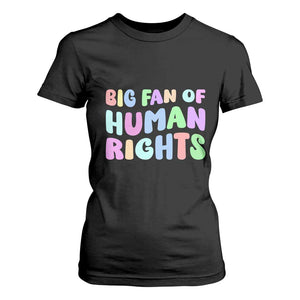 Big Fan Of Human Rights T Shirt For Women Social Justice Equality Activist TS10 Black Print Your Wear